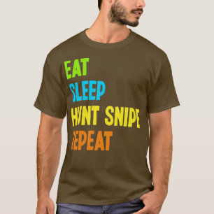 Essen Schlafen Jagen Snipe Wiederholen Lustige Sni T-Shirt