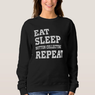 Essen Schlafen Knöpfe sammeln Wiederholen  Sarkast Sweatshirt