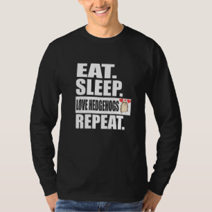Essen Schlafen Liebe Igel Wiederholen Igel Tier T-Shirt