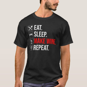 Essen. Schlafen. Mache Wein. Wieder von vorne T-Shirt
