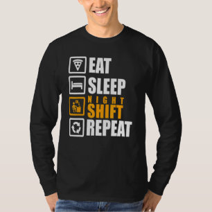 Essen Schlafen Nachtschicht Wiederholen Mitarbeit T-Shirt