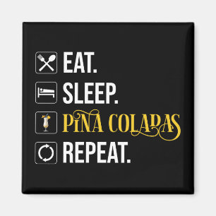 Essen. Schlafen. Pina Coladas. Wiederholen.  Magnet