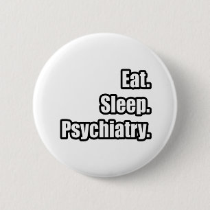 Essen. Schlafen. Psychiatrie. Button