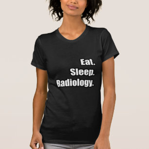 Essen. Schlafen. Radiologie. T-Shirt