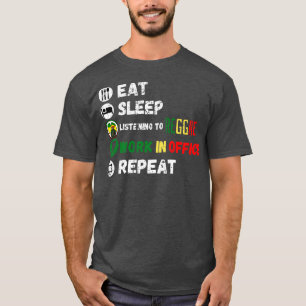 Essen Schlafen Reggae hören Arbeiten im Büro Wiede T-Shirt