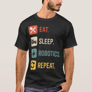 Essen Schlafen Robotik Wiederholen Lustig Robotik- T-Shirt