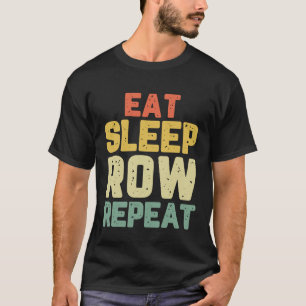 Essen Schlafen Rudern Wiederholen Rudern Ruderer C T-Shirt