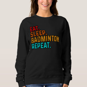 Essen Schlafen Spielen Badminton Spieler Federball Sweatshirt