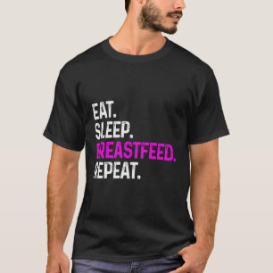 Essen Schlafen Stillen Wiederholtes Stillen Baby N T-Shirt