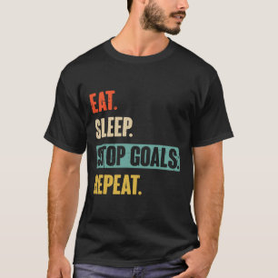 Essen Schlafen Stoppen Ziele Wiederholen Torwart F T-Shirt