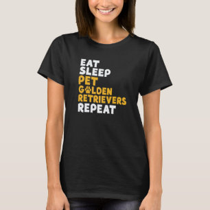 Essen Schlafen Streicheln Golden Retriever Wiederh T-Shirt
