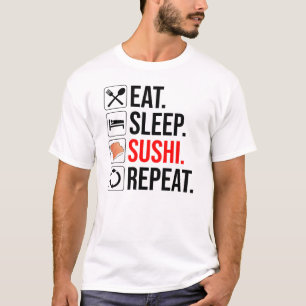 Essen. Schlafen. Sushi. Wiederholen T-Shirt