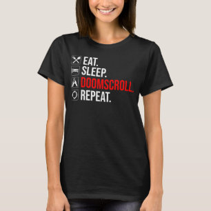 Essen. Schlafen. Verdammnis. Wieder von vorne T-Shirt