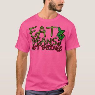 Essen Sie Bohnen nicht Beine T-Shirt