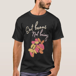Essen Sie Bohnen, nicht Wesen Ethisch für Veganer T-Shirt
