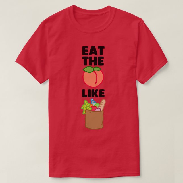 Essen Sie den Hintern wie Lebensmittel  T-Shirt (Design vorne)