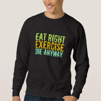 Essen Sie die richtige Übung Die Sweatshirt