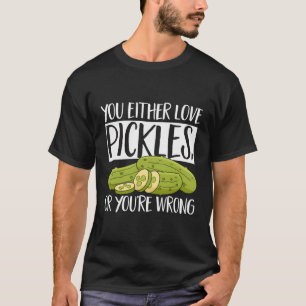 Essen Sie entweder Liebe Pickles oder Sie sind fal T-Shirt