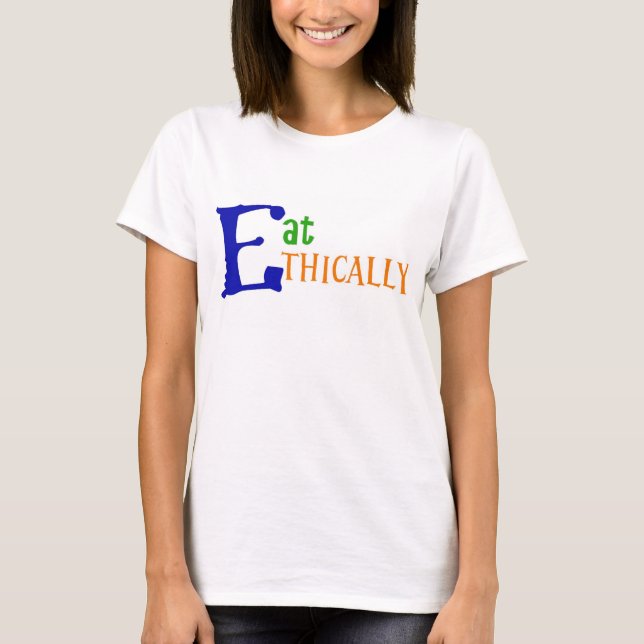 Essen Sie ethisch T - Shirt (Vorderseite)