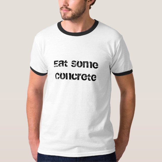 Essen Sie etwas Beton T-Shirt (Vorderseite)