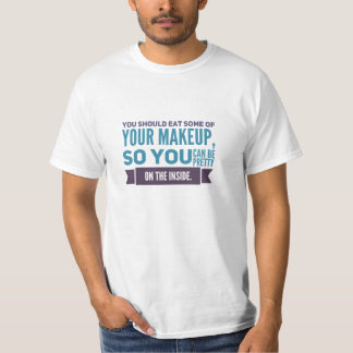 Essen Sie etwas Make-up T-Shirt