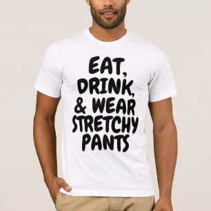 ESSEN SIE GETRÄNK & TRAAR STRETCHY PANTS BIRTHDAY T-Shirt