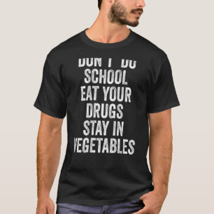 Essen Sie Ihre Drogen nicht in der Schule in Gemüs T-Shirt