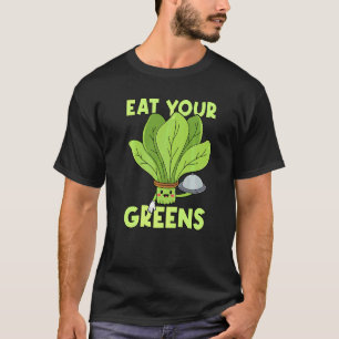 Essen Sie Ihre Grüntöne Kale Spinach T-Shirt