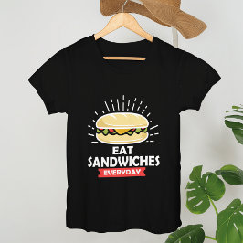 Essen Sie jeden Tag Sandwiches, genießen Sie jedes T-Shirt