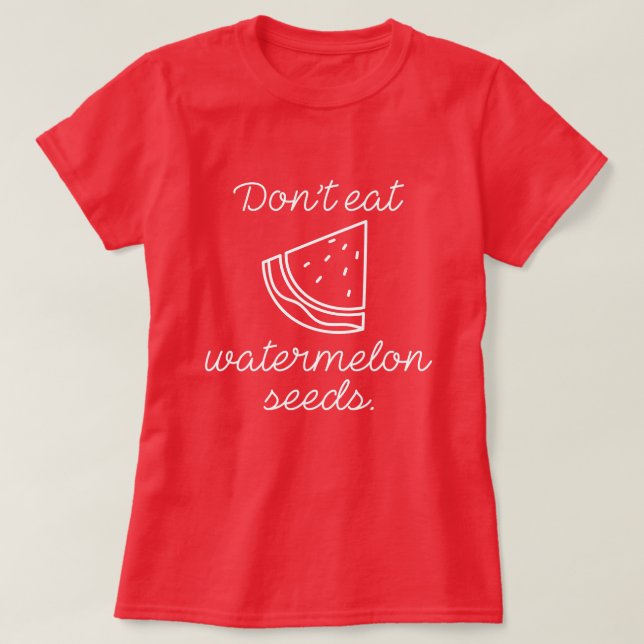 Essen Sie keine Wassermelonensamen T-Shirt (Design vorne)