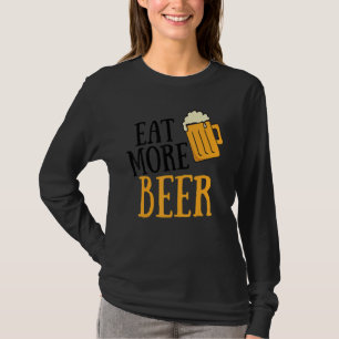 Essen Sie mehr Bier trinken Alkoholischer Spaß Pun T-Shirt