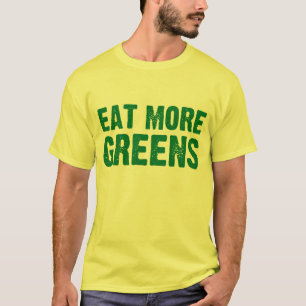 Essen Sie mehr Grüntöne T-Shirt