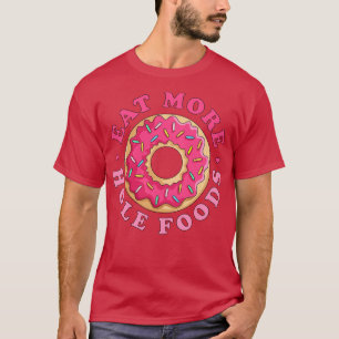 Essen Sie mehr Hole Foods Donut Funny Pink Sprinkl T-Shirt