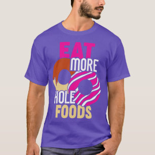 Essen Sie mehr Hole Foods Funny Donut Food Lover G T-Shirt