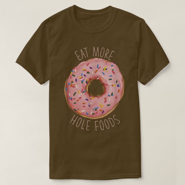 Essen Sie mehr Hole Foods Funny Donut  T-Shirt (Design vorne)