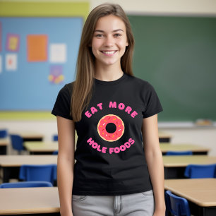 Essen Sie mehr Hole Foods T - Shirt Funny Food Don