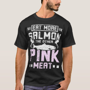 Essen Sie mehr Lachs, das andere rosa Fleisch T-Shirt