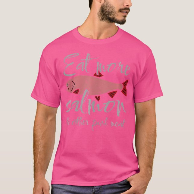 Essen Sie mehr Lachs das andere rosa Fleisch T-Shirt (Vorderseite)