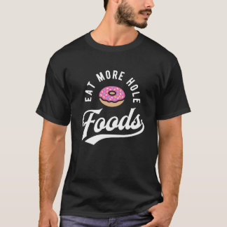 Essen Sie mehr Loch-Nahrungsmittel - rosa Krapfen T-Shirt