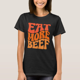 Essen Sie mehr Rindfleisch unterstützen lokale Bau T-Shirt