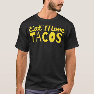 Essen Sie mehr Tacos Taco Sprichwort sarkastisch T-Shirt