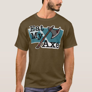 Essen Sie mein Ax T-Shirt