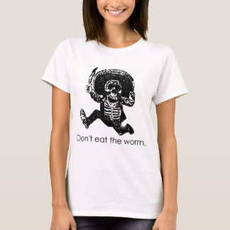 Essen Sie nicht das Wurm-Mexikaner-Skelett T-Shirt