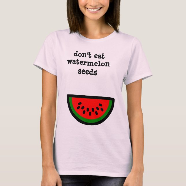 Essen Sie nicht Wassermelonesamen T-Shirt (Vorderseite)
