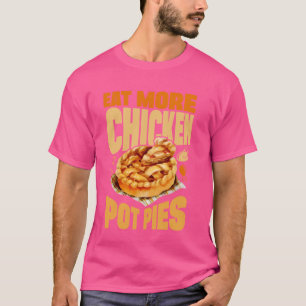 Essen Sie noch mehr Hühnertorte Pies Gemüse Backbä T-Shirt