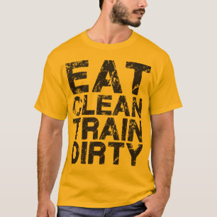 Essen Sie sauberen Zug Dirty T-Shirt