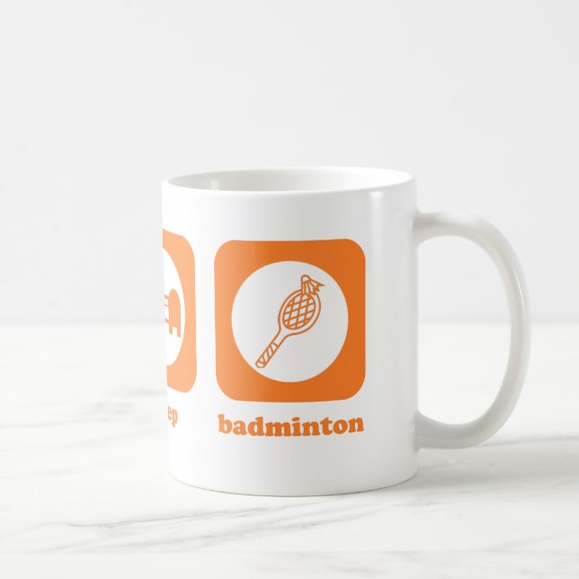 Essen Sie. Schlaf. Badminton. Tasse (Rechts)