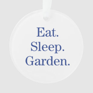 Essen Sie. Schlaf. Garten Ornament