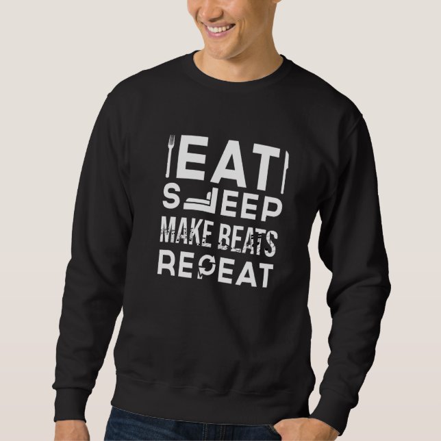 Essen Sie Schlaf machen Beats Dj Deejay Music Tech Sweatshirt (Vorderseite)