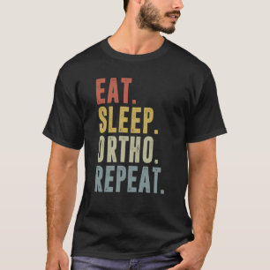 Essen Sie Schlaf Ortho Wiederholung Ortho Medizin T-Shirt